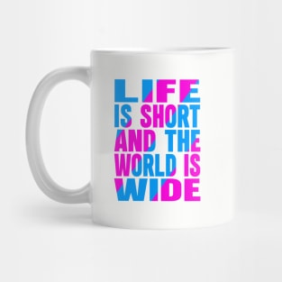 Life is short and the world is wide Mug